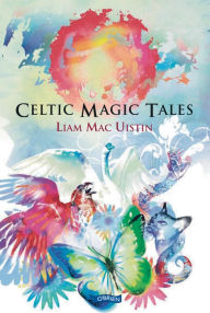 Title: Celtic Magic Tales, Author: Liam Mac Uistin
