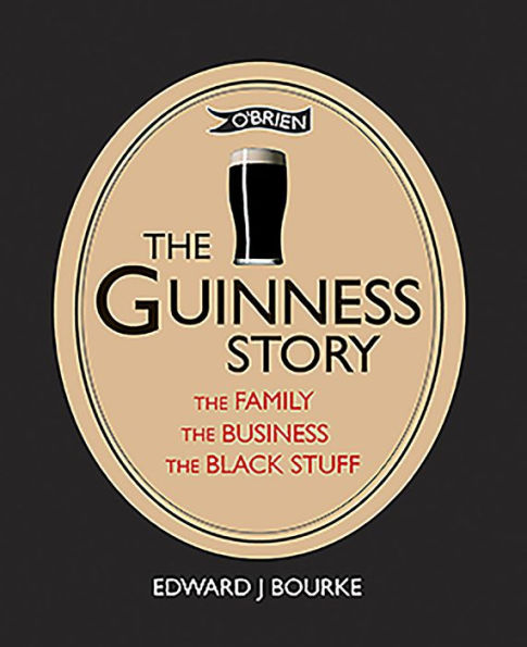 The Guinness Story: The Family, The Business and The Black Stuff