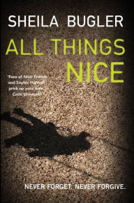 Title: All Things Nice: Never forget. Never forgive., Author: Sheila Bugler