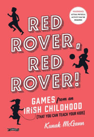 Title: Red Rover, Red Rover!: Games from an Irish Childhood (That You Can Teach Your Kids), Author: Kunak McGann
