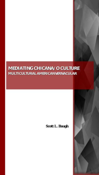 Mediating Chicana/O Culture: Multicultural American Vernacular