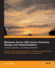 Title: Windows Server 2003 Active Directory Design and Implementation: Creating, Migrating, and Merging Networks, Author: John Savill