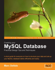 Title: Creating your MySQL Database: Practical Design Tips and Techniques, Author: Marc Delisle