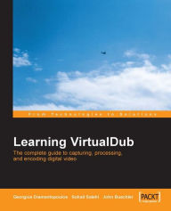 Title: Learning VirtualDub The complete guide to capturing, processing and encoding digital video, Author: Georgios Diamantopoulos