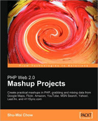 Title: PHP Web 2.0 Mashup Projects, Author: Shu-Wai Chow