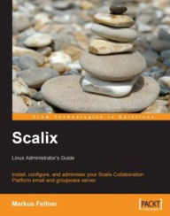 Title: Scalix: Linux Administrator's Guide, Author: Markus Feilner