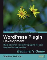 Title: WordPress Plugin Development: Beginner's Guide, Author: Vladimir Prelovac