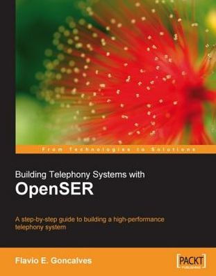 Building Telephony Systems with OpenSER