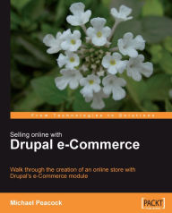 Title: Selling Online with Drupal e-Commerce, Author: Michael Peacock