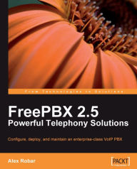 Title: FreePBX 2.5 Powerful Telephony Solutions, Author: Alex Robar