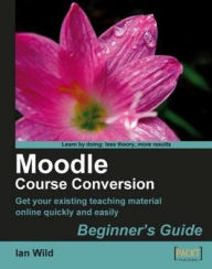 Title: Moodle Course Conversion: Beginner's Guide, Author: Ian Wild