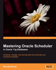 Title: Mastering Oracle Scheduler in Oracle 11g Databases, Author: Ronald Rood