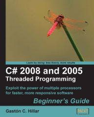 Title: C# 2008 and 2005 Threaded Programming: Beginner's Guide, Author: Gaston C. Hillar