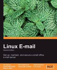 Title: Linux Email: Set up, maintain, and secure a small office e-mail server, Author: Alistair McDonald