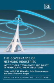 Title: The Governance of Network Industries: Institutions, Technology and Policy in Reregulated Infrastructures, Author: Rolf W. Kunneke
