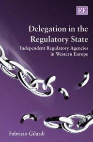 Title: Delegation in the Regulatory State: Independent Regulatory Agencies in Western Europe, Author: Fabrizio Gilardi