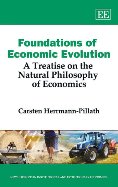 Foundations of Economic Evolution: A Treatise on the Natural Philosophy of Economics