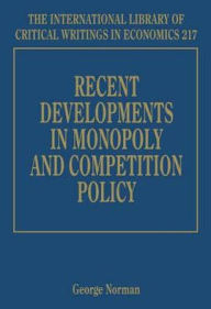 Title: Recent Developments in Monopoly and Competition Policy, Author: George Norman