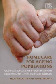 Title: Home Care for Ageing Populations: A Comparative Analysis of Domiciliary Care in Denmark, the United States and Germany, Author: Martha Doyle