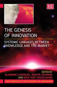 Title: The Genesis of Innovation: Systemic Linkages Between Knowledge and the Market, Author: Blandine Laperche