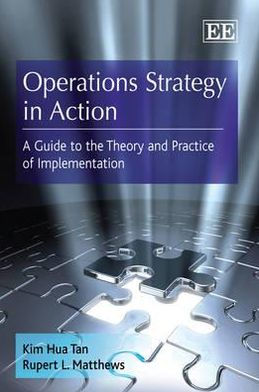Operations Strategy in Action: A Guide to the Theory and Practice of Implementation