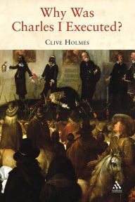 Title: Why Was Charles I Executed?, Author: Clive Holmes