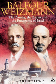 Title: Balfour and Weizmann: The Zionist, the Zealot and the Emergence of Israel, Author: Geoffrey Lewis