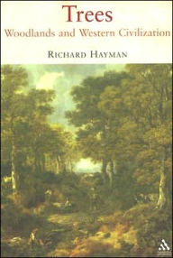 Title: Trees: Woodlands and Western Civilization / Edition 1, Author: Richard Hayman