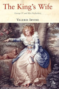 Title: The King's Wife: George IV and Mrs Fitzherbert, Author: Valerie Irvine
