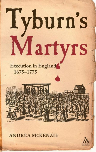Tyburn's Martyrs: Execution in England, 1675-1775