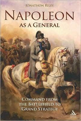 Napoleon as a General: Command from the Battlefield to Grand Strategy