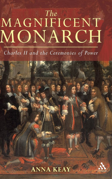 The Magnificent Monarch: Charles II and the Ceremonies of Power