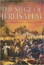 The Siege of Jerusalem: Crusade and Conquest in 1099
