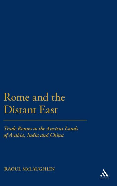 Rome and the Distant East: Trade Routes to the ancient lands of Arabia, India and China