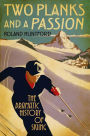 Two Planks and a Passion: The Dramatic History of Skiing