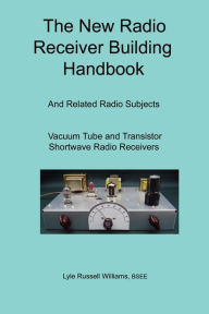 Title: The New Radio Receiver Building Handbook, Author: BSEE Lyle Russell Williams