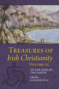 Title: Treasures of Irish Christianity: To the Ends of the Earth, Author: Salvador Ryan
