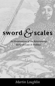 Title: Sword and Scales: An Examination of the Relationship between Law and Politics, Author: Martin Loughlin