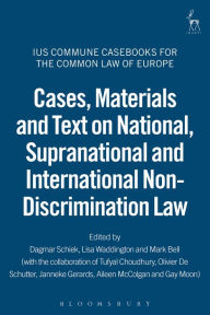 Title: Cases, Materials and Text on National, Supranational and International Non-Discrimination Law: Ius Commune Casebooks for the Common Law of Europe, Author: Dagmar Schiek