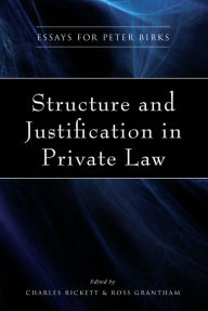 Title: Structure and Justification in Private Law: Essays for Peter Birks, Author: C.E.F. Rickett