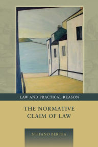 Title: The Normative Claim of Law, Author: Stefano Bertea