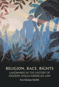 Title: Religion, Race, Rights: Landmarks in the History of Modern Anglo-American Law, Author: Eve Darian-Smith