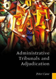 Title: Administrative Tribunals and Adjudication, Author: Peter Cane