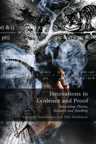 Title: Innovations in Evidence and Proof: Integrating Theory, Research and Teaching, Author: Paul Roberts