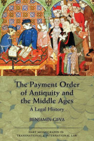 Title: The Payment Order of Antiquity and the Middle Ages: A Legal History, Author: Benjamin Geva
