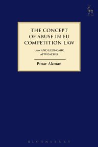 Title: The Concept of Abuse in EU Competition Law: Law and Economic Approaches, Author: Pinar Akman