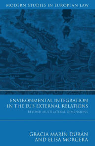 Title: Environmental Integration in the EU's External Relations: Beyond Multilateral Dimensions, Author: Gracia Marín Durán