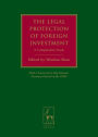 The Legal Protection of Foreign Investment: A Comparative Study (with a Foreword by Meg Kinnear, Secretary-General of the ICSID)