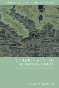 Title: Children and the European Union: Rights, Welfare and Accountability, Author: Helen Stalford