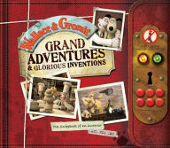 Title: Wallace & Gromit: Grand Adventures & Glorious Inventions: The Scrapbook of an Inventor and His Dog, Author: Penny Worms